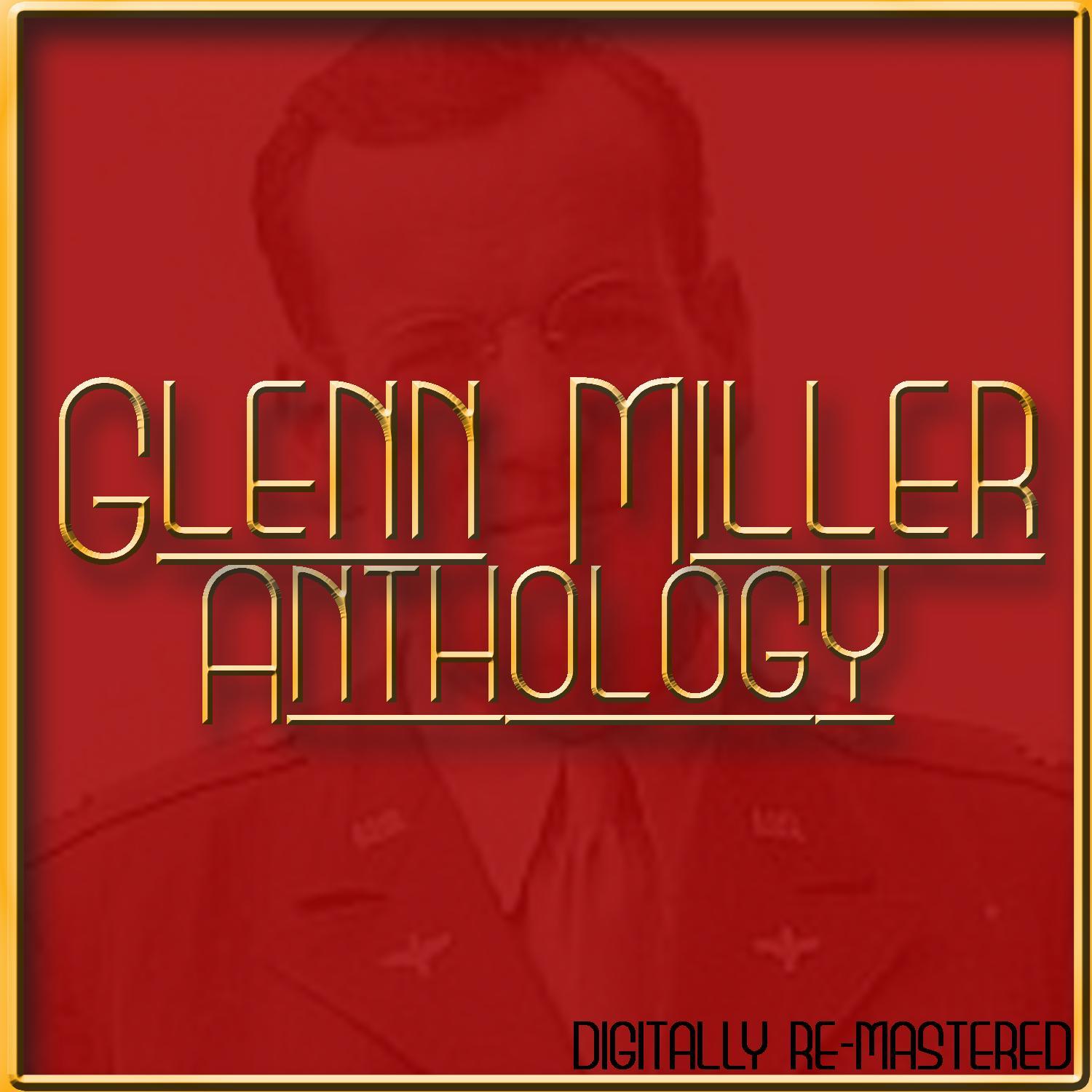 Anthology - Glenn Miller (Digitally Re-Mastered)