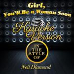 Girl, You'll Be a Woman Soon (In the Style of Neil Diamond) [Karaoke Version] - Single专辑