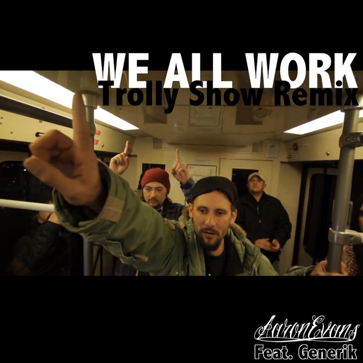 Aaron Evans - We All Work (Trolly Show Remix) [feat. Generik]