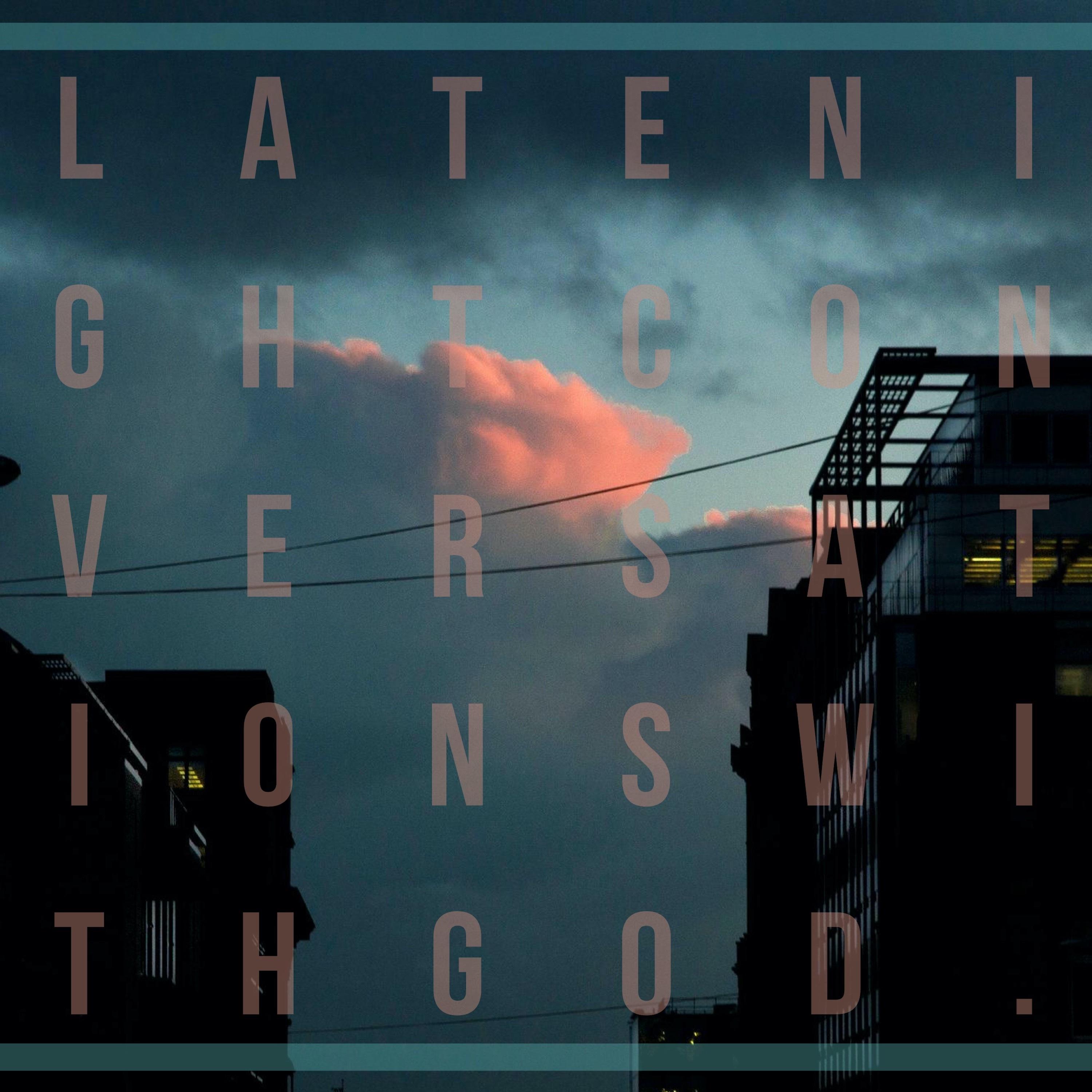 Late Night Conversations With God