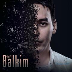 Balkim《也许》