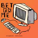 Bet On Me (feat. D Smoke) (Organic Version)专辑