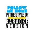Follow Me Home (In the Style of Sugababes) [Karaoke Version] - Single