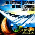 I'm Getting Married in the Morning (In the Style of Frank Sinatra) [Karaoke Version] - Single