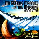 I'm Getting Married in the Morning (In the Style of Frank Sinatra) [Karaoke Version] - Single专辑