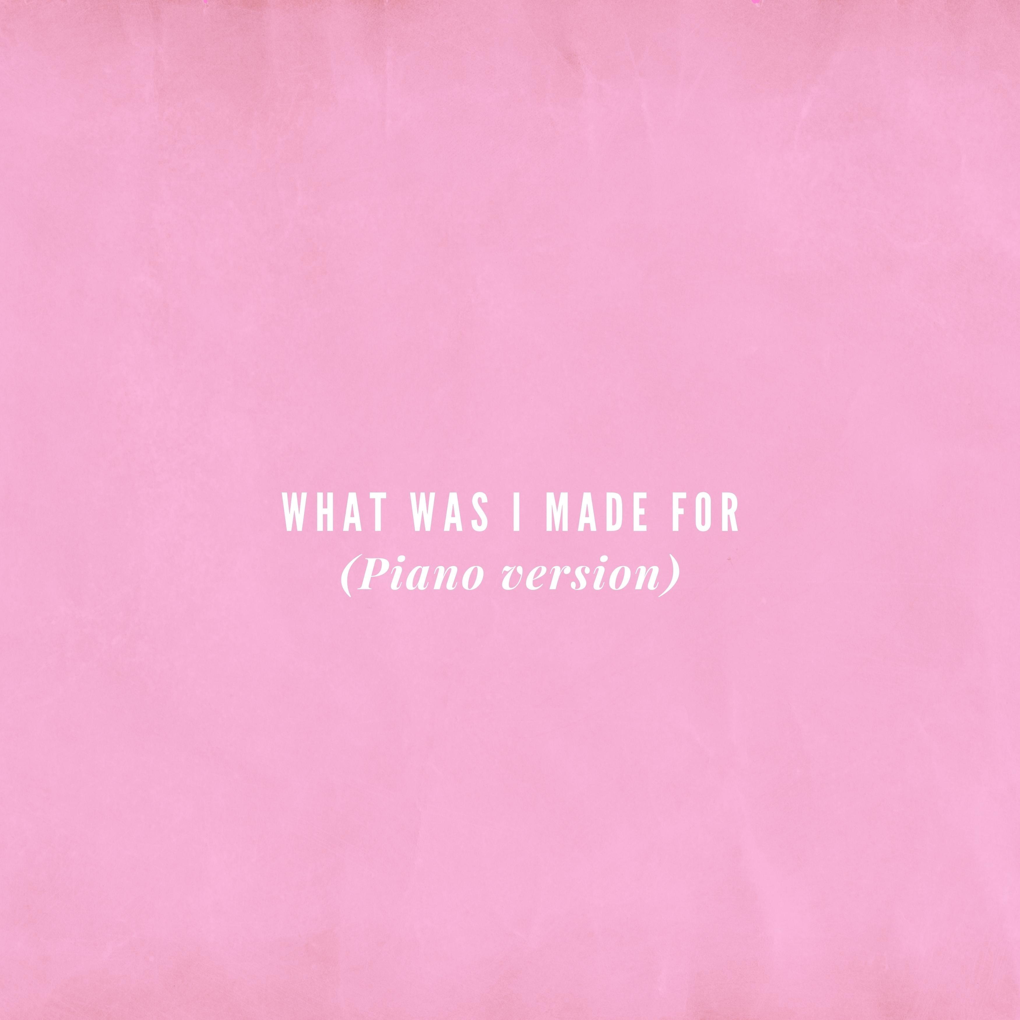 What Was I Made For (Piano Version)