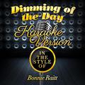 Dimming of the Day (In the Style of Bonnie Raitt) [Karaoke Version] - Single