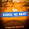 ZARCK NO BEAT - Tropa do Martins (feat. MC Guuh o pixadão)