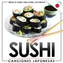 Música para una Cena Japonesa. Sushi Canciones Japonesas专辑