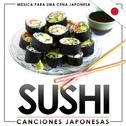 Música para una Cena Japonesa. Sushi Canciones Japonesas专辑