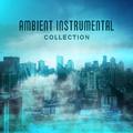 Ambient Instrumental Collection – Ultimate Jazz, Calming Piano, Relax, Smooth Jazz 2017