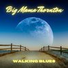 Big Mama Thornton - Walking Blues