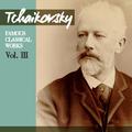 Tchaikovsky: Famous Classical Works, Vol. III