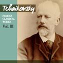 Tchaikovsky: Famous Classical Works, Vol. III专辑