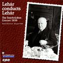 LEHAR, F.: Operettas (Lehar Conducts Lehar: The Saarbrucken Concert) (1939)