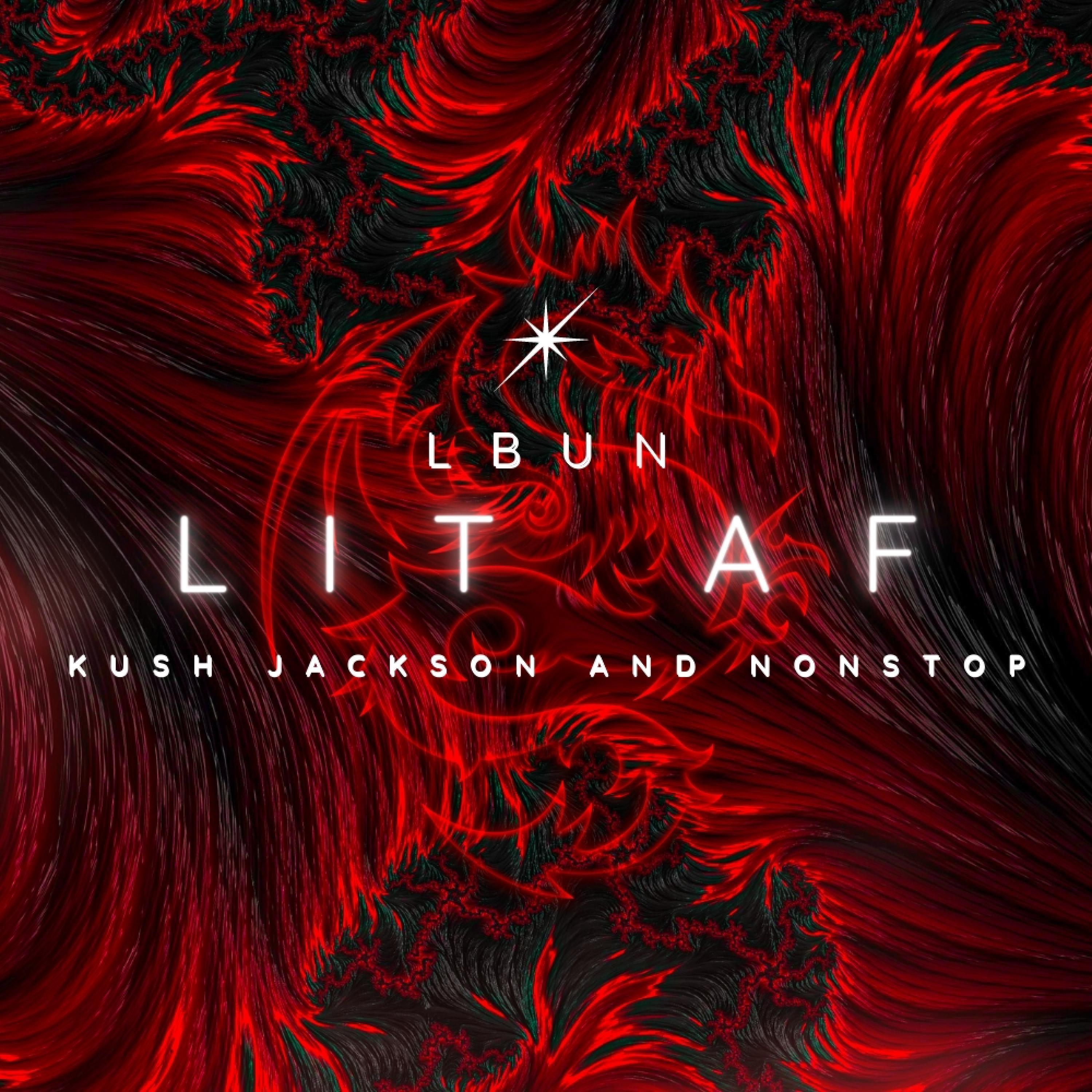 LIT AF (feat. KUSH JACKSON & NONSTOP)
