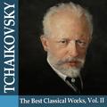 Tchaikovsky: The Best Classical Works, Vol. II