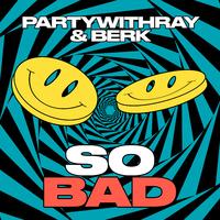 Berk, Partywithray - So Bad (Original Mix) 126