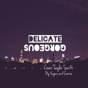 Delicate x Gorgeous（Cover Taylor Swift）