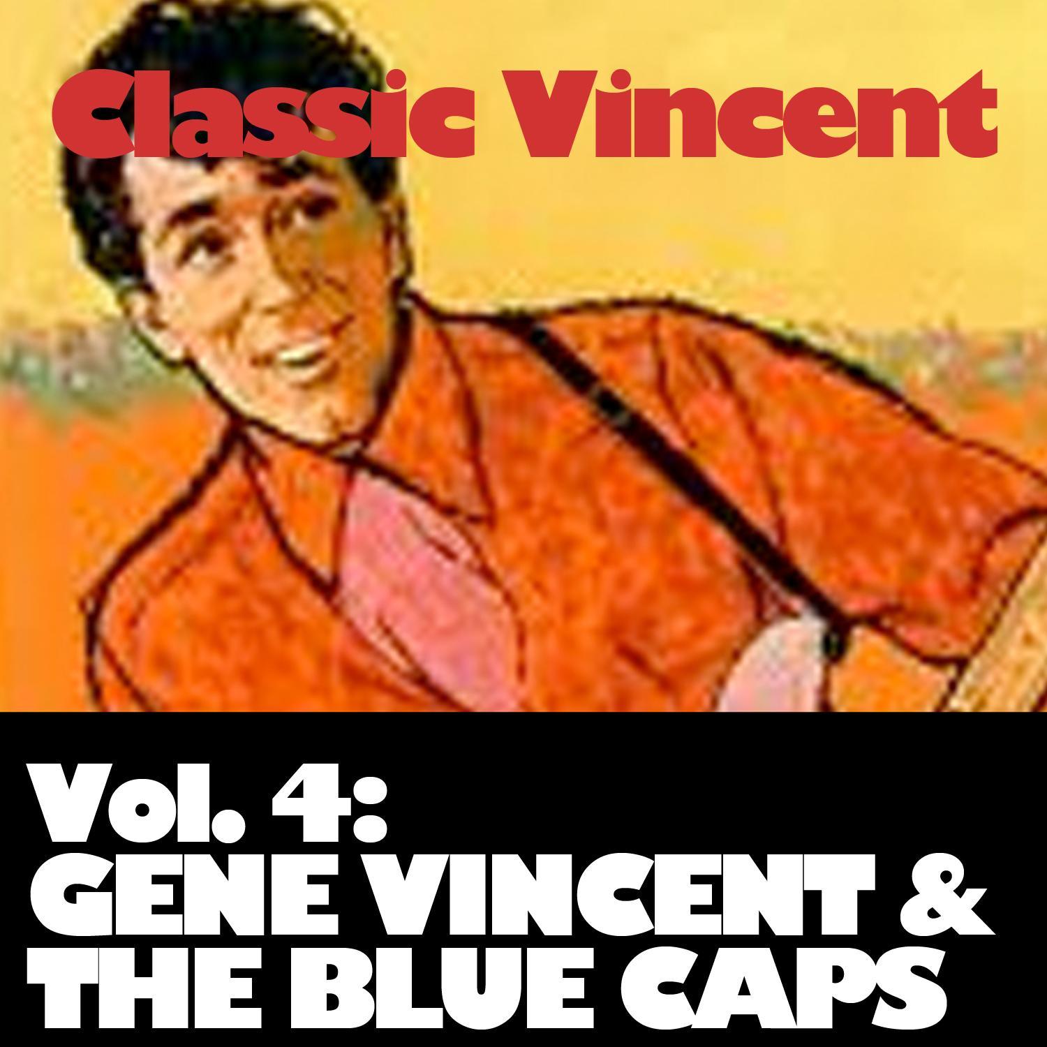 Classic Vincent, Vol. 4: Gene Vincent & The Blue Caps