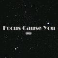 Focus Cause You