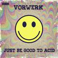 Just Be Good To Acid