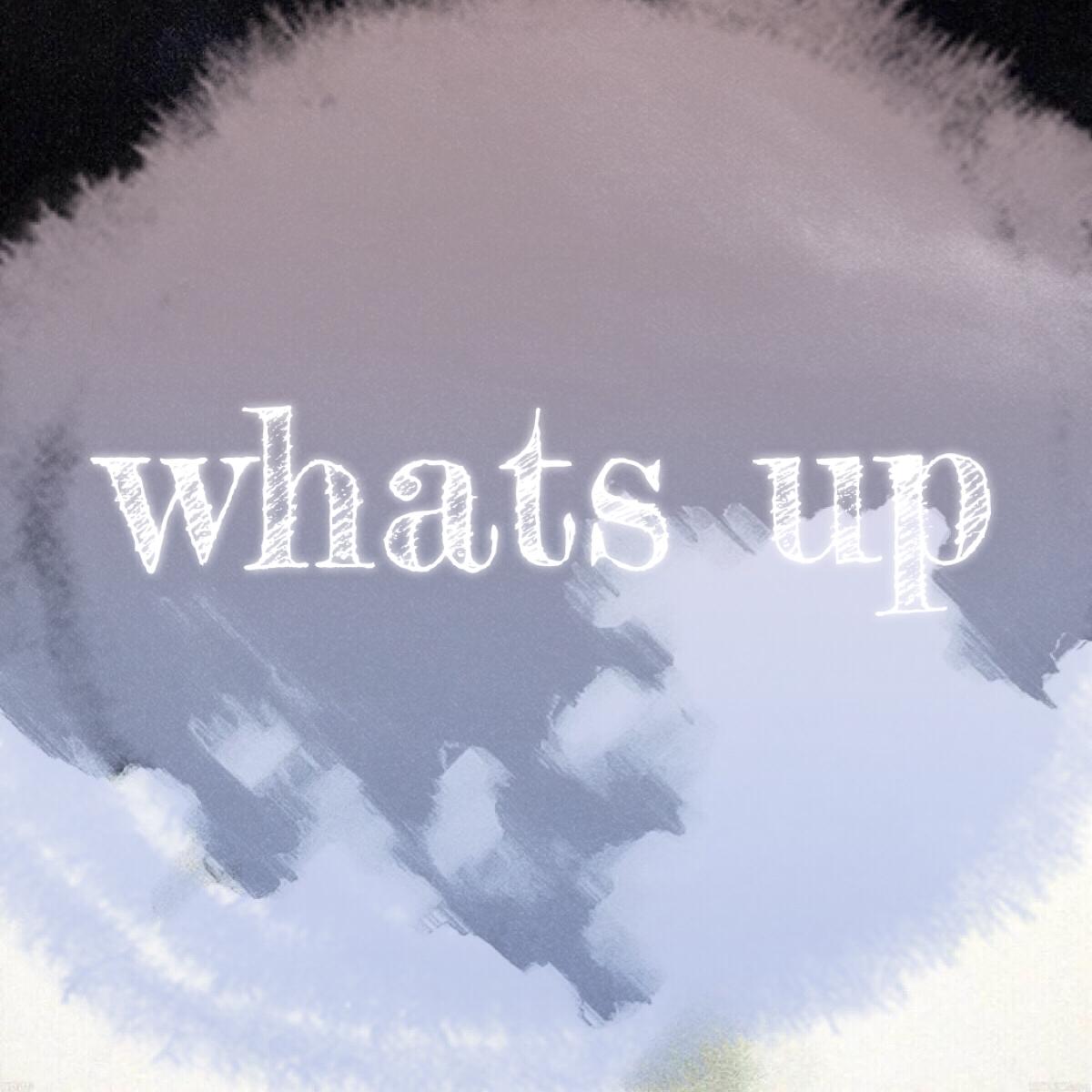 Whats up
