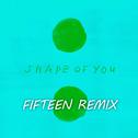 Shape of You (Fifteen Remix)专辑