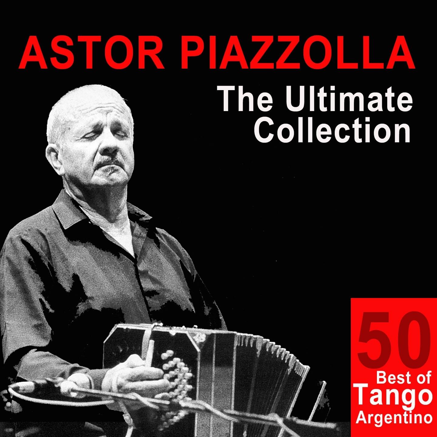Astor Piazzolla: The Ultimate Collection (50 Best of Tango Argentino)