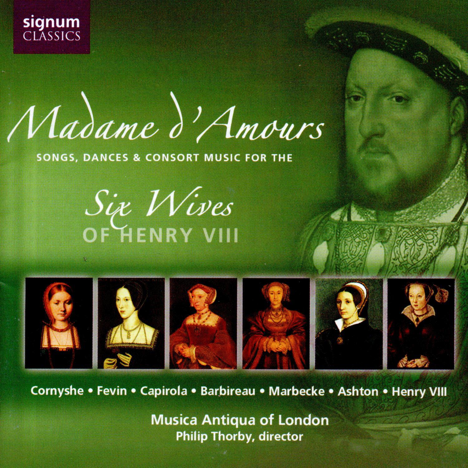 Madame d'Amours: Songs, Dances & Consort Music for the Six Wives of Henry VIII