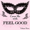 Cover Me With Feel Good Songs, Vol. 3