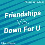 Friendships Down For U (Pascal Letoublon Mashup)专辑