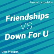 Friendships Down For U Pascal Letoublon Mashup