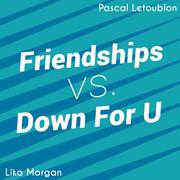 Friendships Down For U (Pascal Letoublon Mashup)