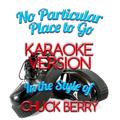 No Particular Place to Go (In the Style of Chuck Berry) [Karaoke Version] - Single