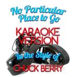 No Particular Place to Go (In the Style of Chuck Berry) [Karaoke Version] - Single专辑