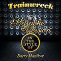 Trainwreck (In the Style of Barry Manilow) [Karaoke Version] - Single