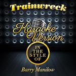 Trainwreck (In the Style of Barry Manilow) [Karaoke Version] - Single专辑