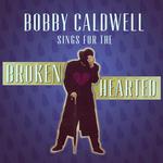 Bobby Caldwell Sings for the Broken Hearted专辑