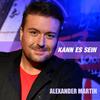 Alexander Martin - Kann es sein