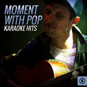 Moment With Pop Karaoke Hits