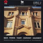 Orchestres et chœur du Conservatoire de Lausanne: Bach, Perrin, Thury, Cserveny, Gaudibert专辑