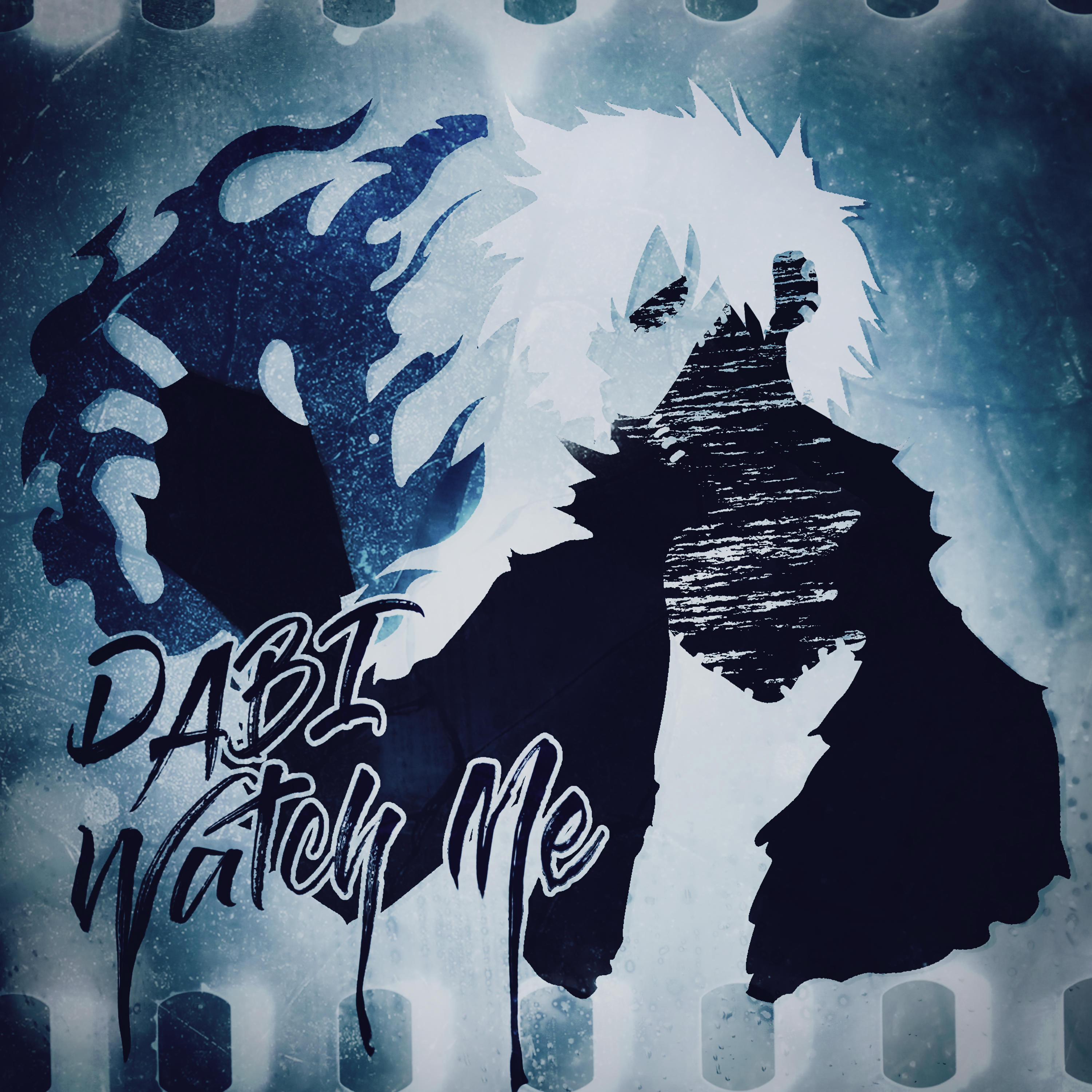 None Like Joshua - Watch Me (Dabi My Hero Academia)