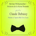 Orchestre de la Suisse Romande / Berliner Philharmoniker spielen: Claude Debussy: Prélude à l'Après-专辑