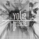 Your Disease专辑