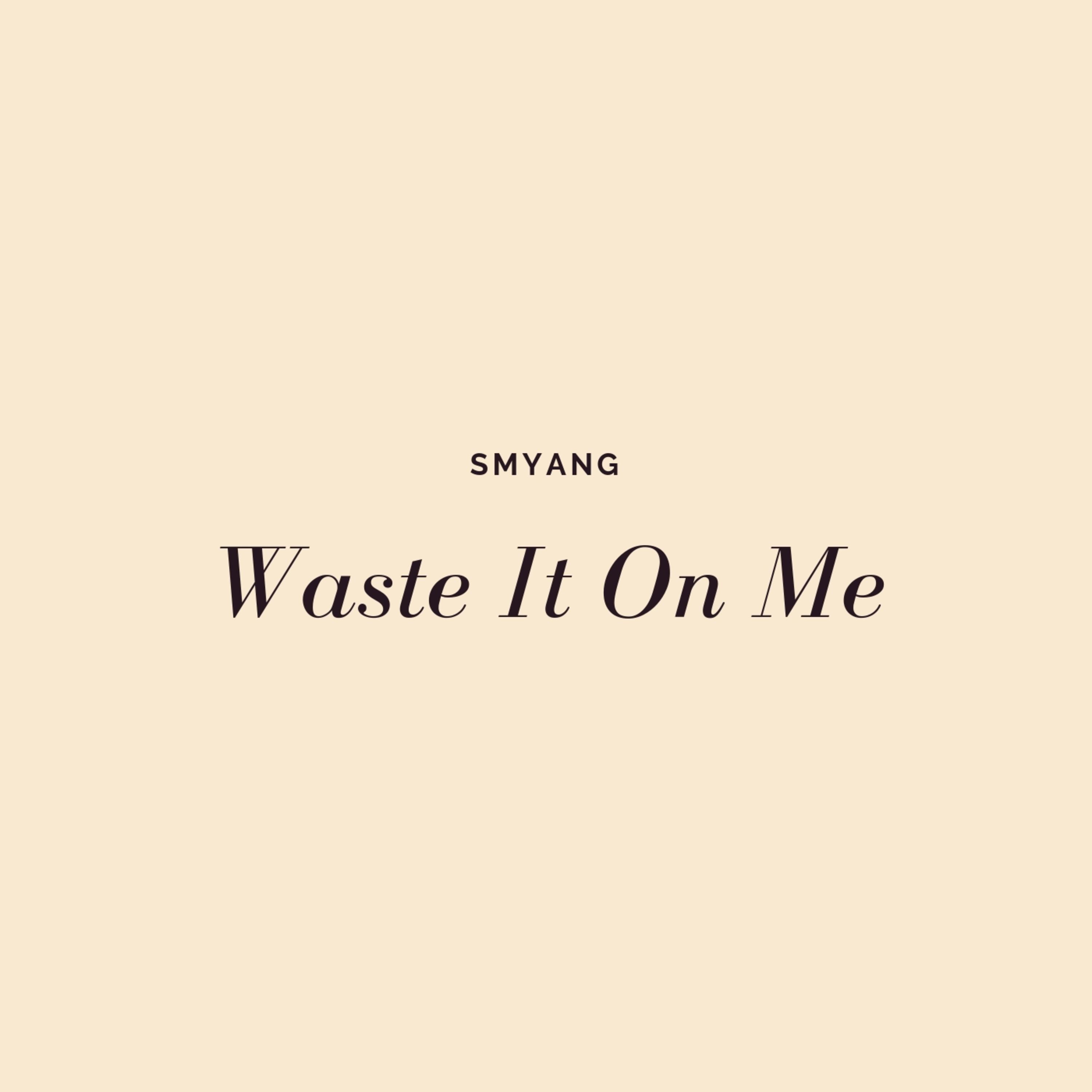 Waste It on Me