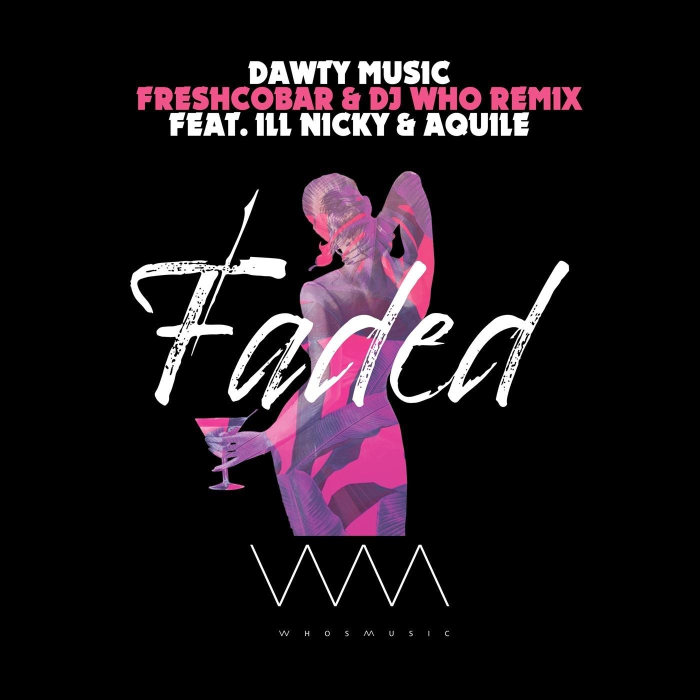 Faded (Freshcobar & DJ Who Remix) [feat. Ill Nicky & Aquile]
