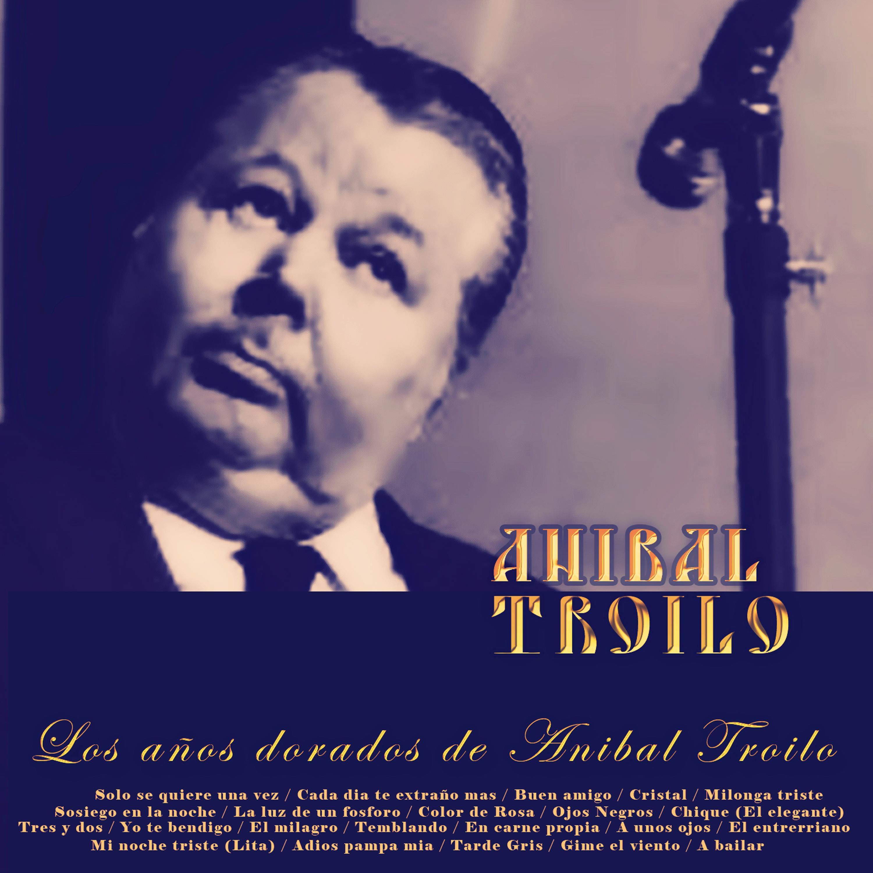 Los Años Dorados de Anibal Troilo