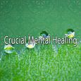 Crucial Mental Healing