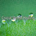 Crucial Mental Healing